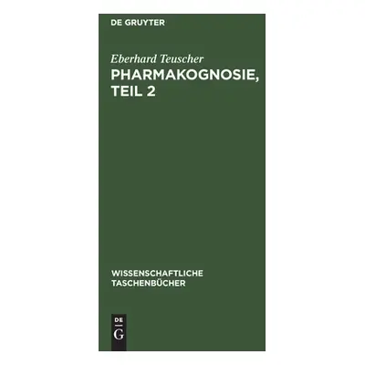 "Pharmakognosie, Teil 2" - "" ("Teuscher Eberhard")