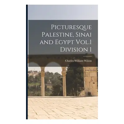 "Picturesque Palestine, Sinai and Egypt Vol.1 Division 1" - "" ("Wilson Charles William")