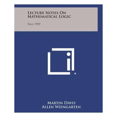 "Lecture Notes on Mathematical Logic: Fall 1959" - "" ("Davis Martin")