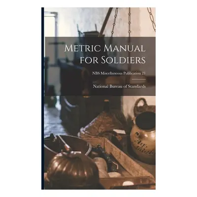 "Metric Manual for Soldiers; NBS Miscellaneous Publication 21" - "" ("National Bureau of Standar