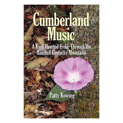 "Cumberland Music: A Kind-Hearted Frolic Through the Haunted Kentucky Mountains" - "" ("Kowing P