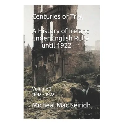 "Centuries of Trial Vol 2. 1692-1922: A History of Ireland under English Rule" - "" ("Seiridh Mi