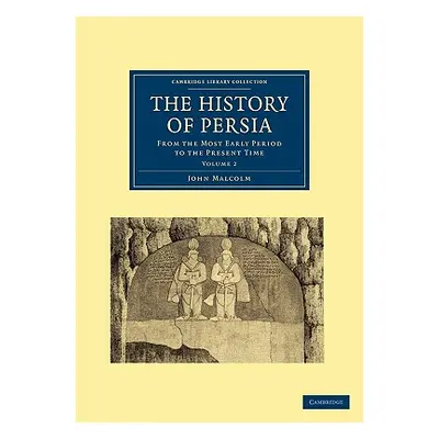 "The History of Persia: From the Most Early Period to the Present Time" - "" ("Malcolm John")