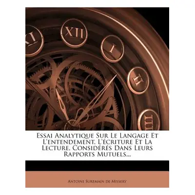 "Essai Analytique Sur Le Langage Et L'Entendement, L'Ecriture Et La Lecture, Consideres Dans Leu