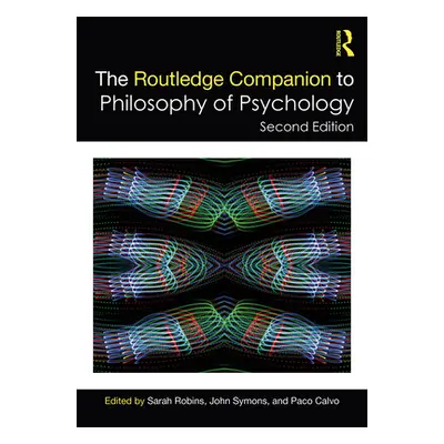 "The Routledge Companion to Philosophy of Psychology" - "" ("Robins Sarah")