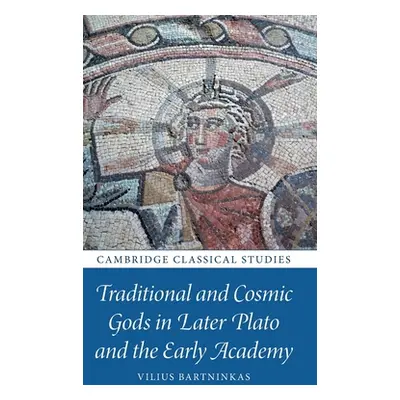 "Traditional and Cosmic Gods in Later Plato and the Early Academy" - "" ("Bartninkas Vilius")