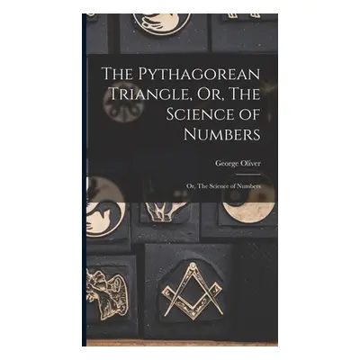 "The Pythagorean Triangle, Or, The Science of Numbers: Or, The Science of Numbers" - "" ("Oliver