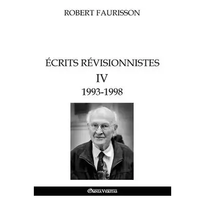 "crits rvisionnistes IV - 1993 -1998" - "" ("Faurisson Robert")