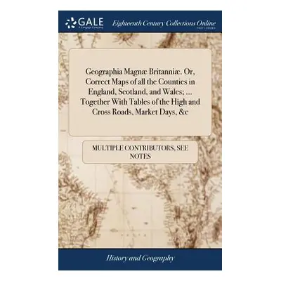 "Geographia Magn Britanni. Or, Correct Maps of all the Counties in England, Scotland, and Wales;