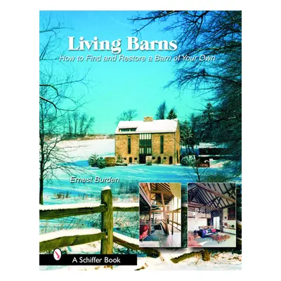 "Living Barns: How to Find and Restore a Barn of Your Own" - "" ("Burden Ernest")