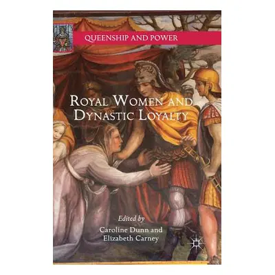 "Royal Women and Dynastic Loyalty" - "" ("Dunn Caroline")