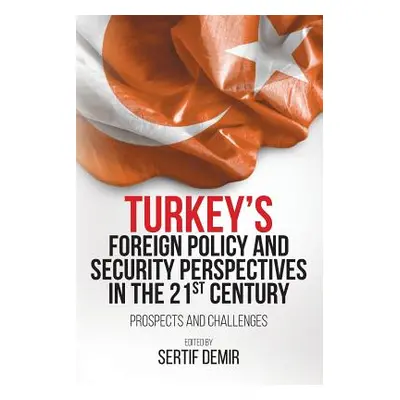 "Turkey's Foreign Policy and Security Perspectives in the 21st Century: Prospects and Challenges