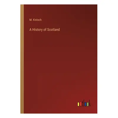 "A History of Scotland" - "" ("Kinloch M.")