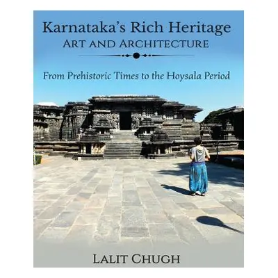 "Karnataka's Rich Heritage - Art and Architecture: From Prehistoric Times to the Hoysala Period"