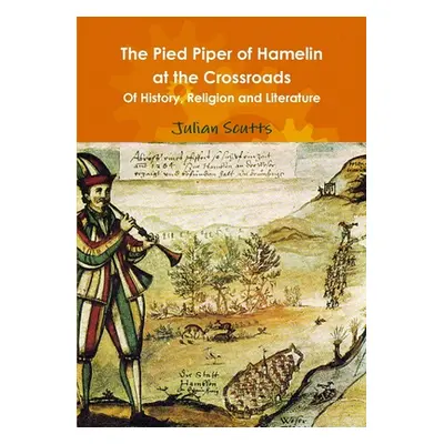 "The Pied Piper of Hamelin At the Crossroads Of History, Religion and Literature" - "" ("Scutts 