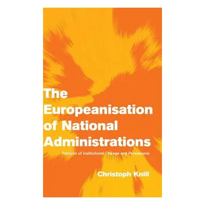 "The Europeanisation of National Administrations: Patterns of Institutional Change and Persisten