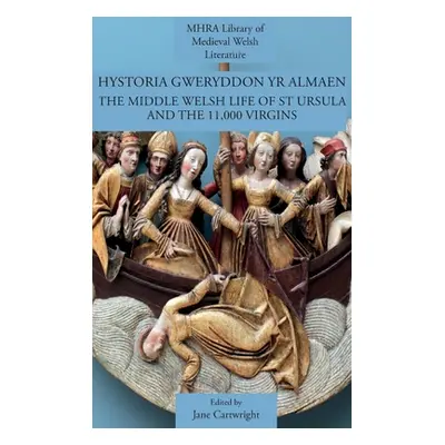 "Hystoria Gweryddon yr Almaen: The Middle Welsh Life of St Ursula and the 11,000 Virgins" - "" (