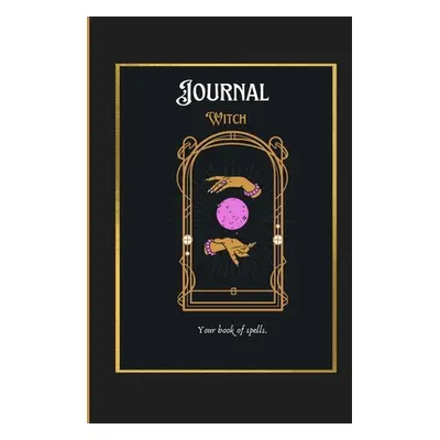 "Witch Journal: Your Book of Spells" - "" ("Arquioni Patricia")