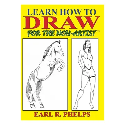 "Learn How to Draw for the Non-Artist" - "" ("Phelps Earl R.")