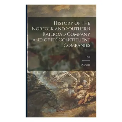 "History of the Norfolk and Southern Railroad Company and of Its Constituent Companies; 1905" - 