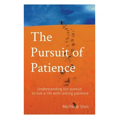 "The Pursuit of Patience: Understanding our pursuit to live a life with lasting patience" - "" (