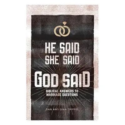 "He Said, She Said, God Said: Biblical Answers to Marriage Questions" - "" ("Dan Gina Trippie")