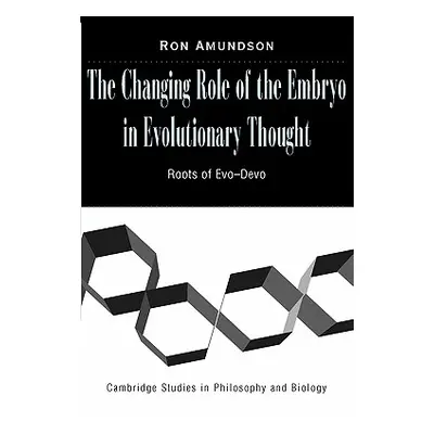 "The Changing Role of the Embryo in Evolutionary Thought: Roots of Evo-Devo" - "" ("Amundson Ron