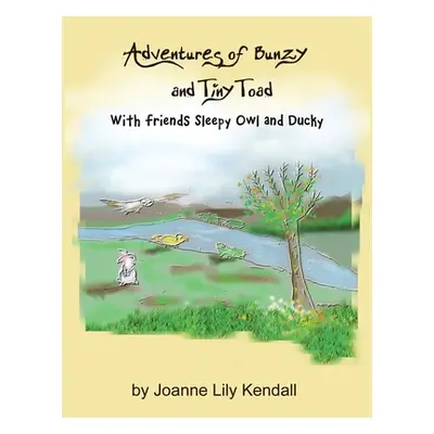 "Adventures of Bunzy and Tiny Toad: With Friends Sleepy Owl and Ducky" - "" ("Kendall Joanne Lil