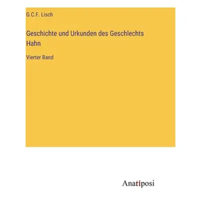 "Geschichte und Urkunden des Geschlechts Hahn: Vierter Band" - "" ("Lisch G. C. F.")