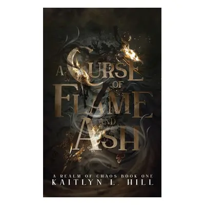 "A Curse of Flame and Ash" - "" ("Hill Kaitlyn L.")