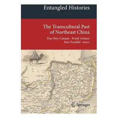 "Entangled Histories: The Transcultural Past of Northeast China" - "" ("Ben-Canaan Dan")