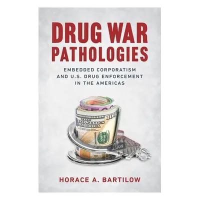 "Drug War Pathologies: Embedded Corporatism and U.S. Drug Enforcement in the Americas" - "" ("Ba