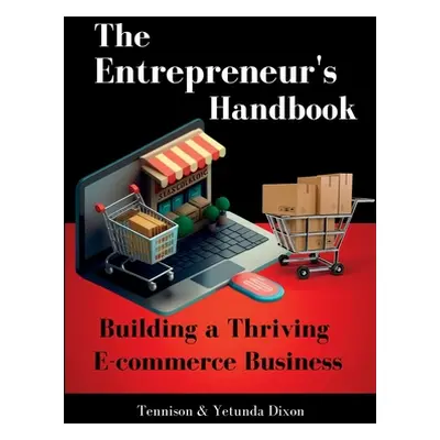 "The Entrepreneur's Handbook: Building a Thriving Ecommerce Business" - "" ("Dixon Tennison")