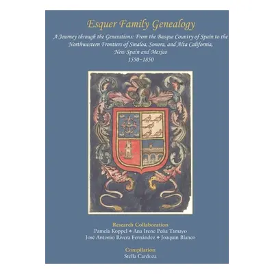 "Esquer Family Genealogy, a Journey through the Generations: : From the Basque Country of Spain 