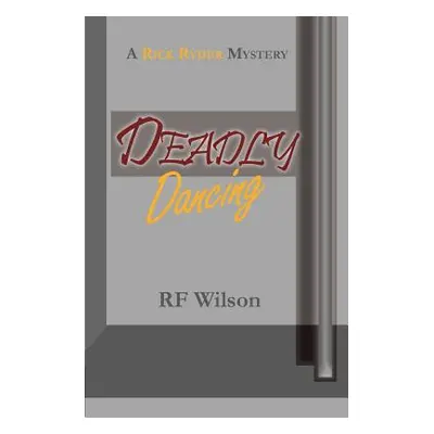 "Deadly Dancing: A Rick Ryder Mystery" - "" ("Wilson R. F.")