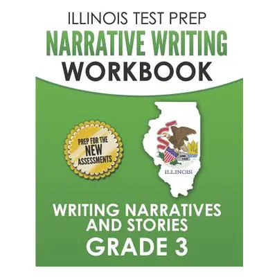 "ILLINOIS TEST PREP Narrative Writing Workbook Grade 3: Writing Narratives and Stories" - "" ("H