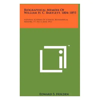 "Biographical Memoir of William H. C. Bartlett, 1804-1893: National Academy of Sciences, Biograp