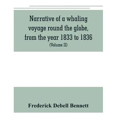 "Narrative of a whaling voyage round the globe, from the year 1833 to 1836. Comprising sketches 