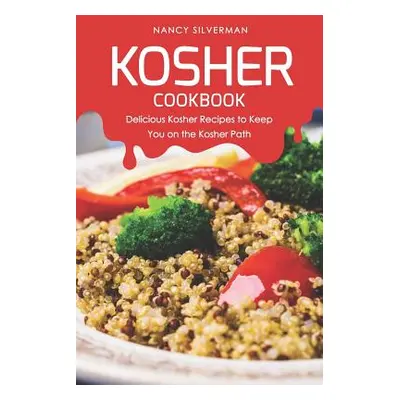 "Kosher Cookbook: Delicious Kosher Recipes to Keep You on the Kosher Path" - "" ("Silverman Nanc