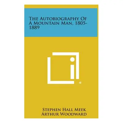 "The Autobiography of a Mountain Man, 1805-1889" - "" ("Meek Stephen Hall")