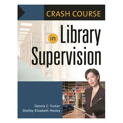 "Crash Course in Library Supervision: Meeting the Key Players" - "" ("Mosley Shelley")