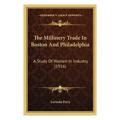 "The Millinery Trade In Boston And Philadelphia: A Study Of Women In Industry (1916)" - "" ("Per