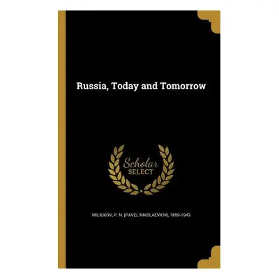 "Russia, Today and Tomorrow" - "" ("Miliukov P. N. (Pavel Nikolaevich) 185")