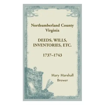 "Northumberland County, Virginia Deeds, Wills, Inventories, etc., 1737-1743" - "" ("Brewer Mary 