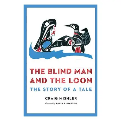 "The Blind Man and the Loon: The Story of a Tale" - "" ("Mishler Craig")