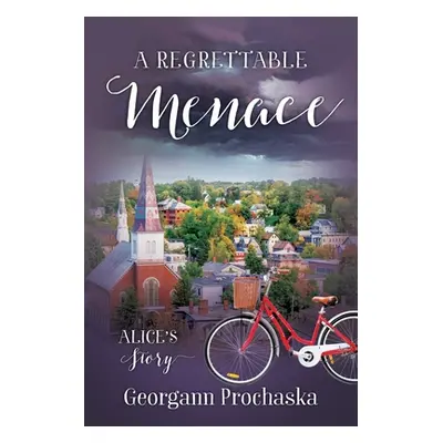 "A Regrettable Menace: Alice's Story" - "" ("Prochaska Georgann")