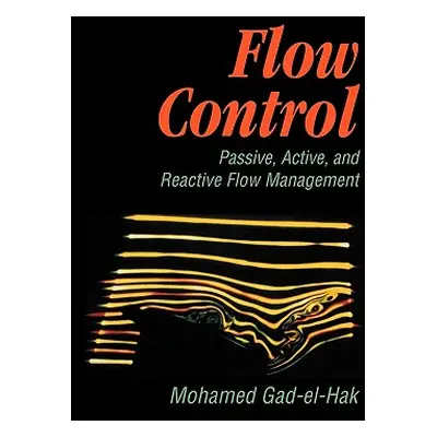 "Flow Control: Passive, Active, and Reactive Flow Management" - "" ("Gad-El-Hak Mohamed")