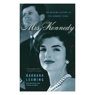 "Mrs. Kennedy: The Missing History of the Kennedy Years" - "" ("Leaming Barbara")