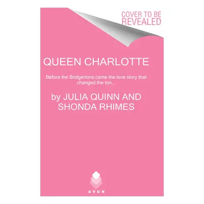 Queen Charlotte: Before Bridgerton Came an Epic Love Story (Quinn Julia)