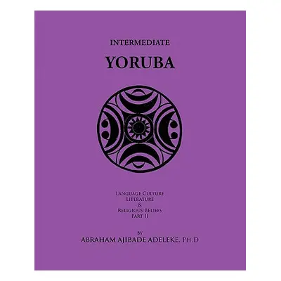 "Intermediate Yoruba: Language, Culture, Literature, and Religious Beliefs, Part II" - "" ("Adel